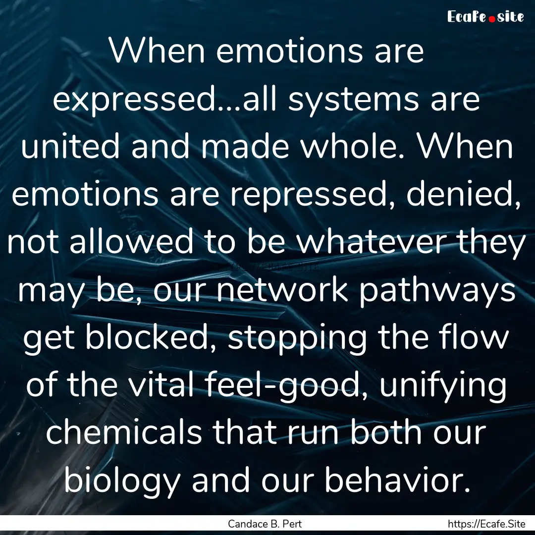 When emotions are expressed...all systems.... : Quote by Candace B. Pert