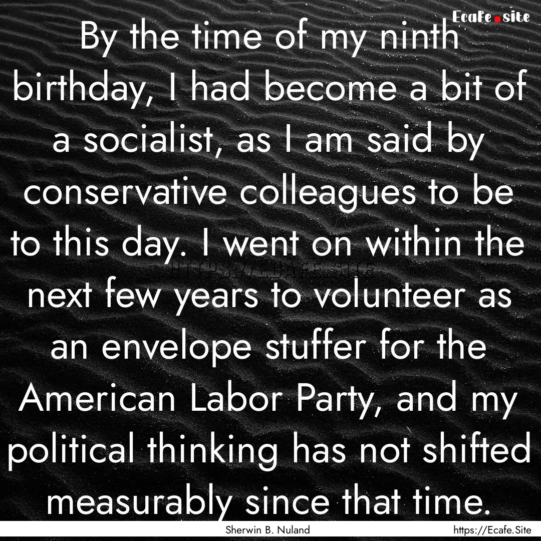 By the time of my ninth birthday, I had become.... : Quote by Sherwin B. Nuland