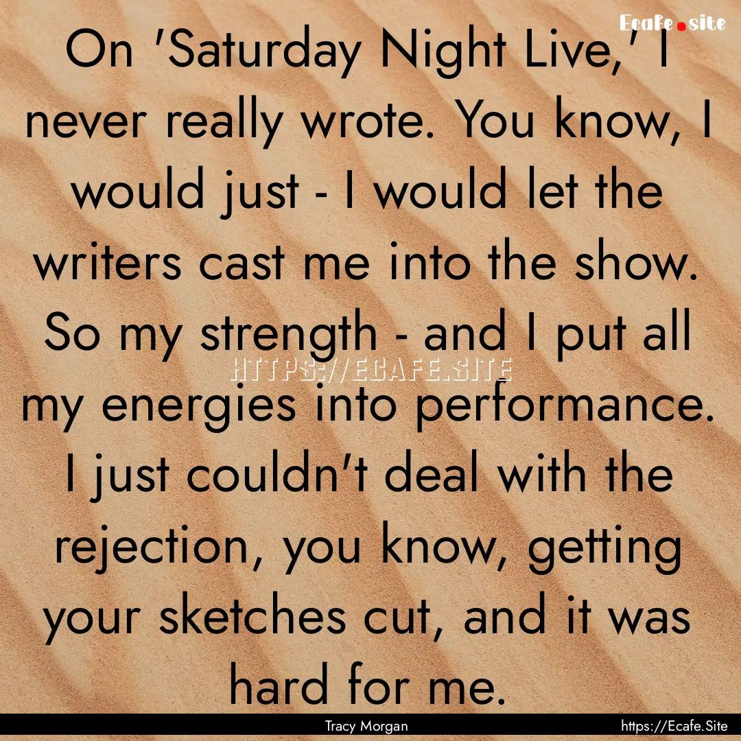 On 'Saturday Night Live,' I never really.... : Quote by Tracy Morgan