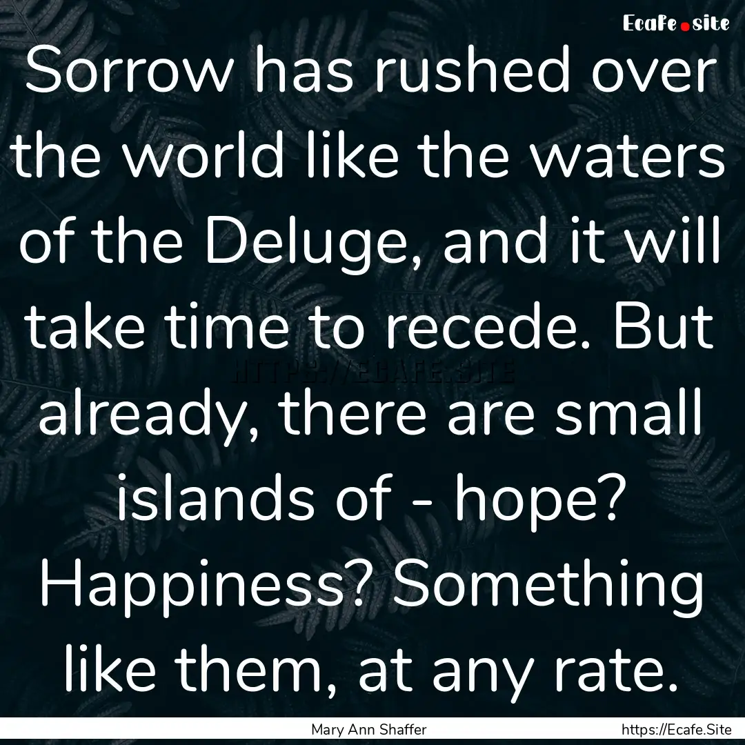 Sorrow has rushed over the world like the.... : Quote by Mary Ann Shaffer