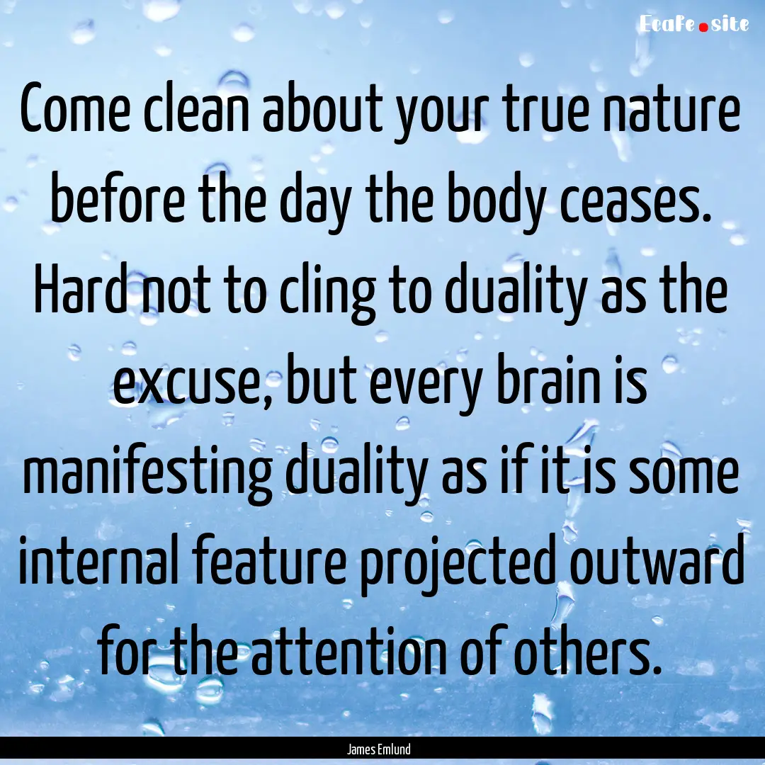 Come clean about your true nature before.... : Quote by James Emlund