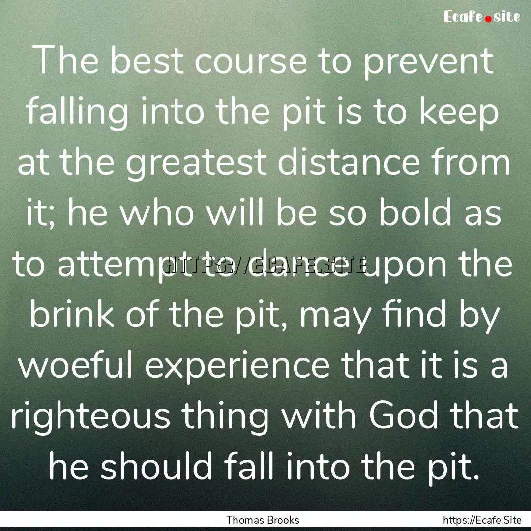 The best course to prevent falling into the.... : Quote by Thomas Brooks