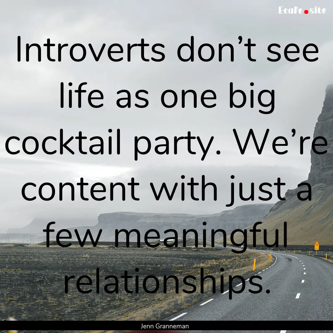 Introverts don’t see life as one big cocktail.... : Quote by Jenn Granneman