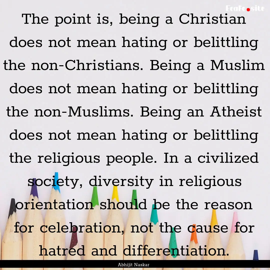 The point is, being a Christian does not.... : Quote by Abhijit Naskar