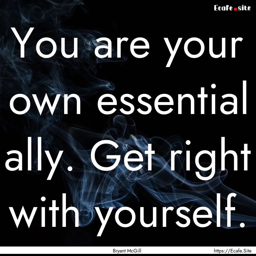 You are your own essential ally. Get right.... : Quote by Bryant McGill