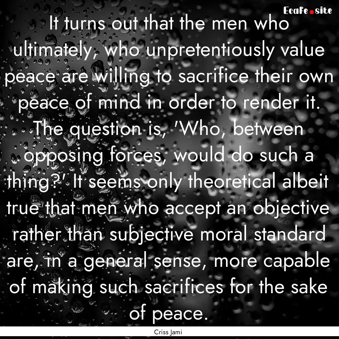 It turns out that the men who ultimately,.... : Quote by Criss Jami