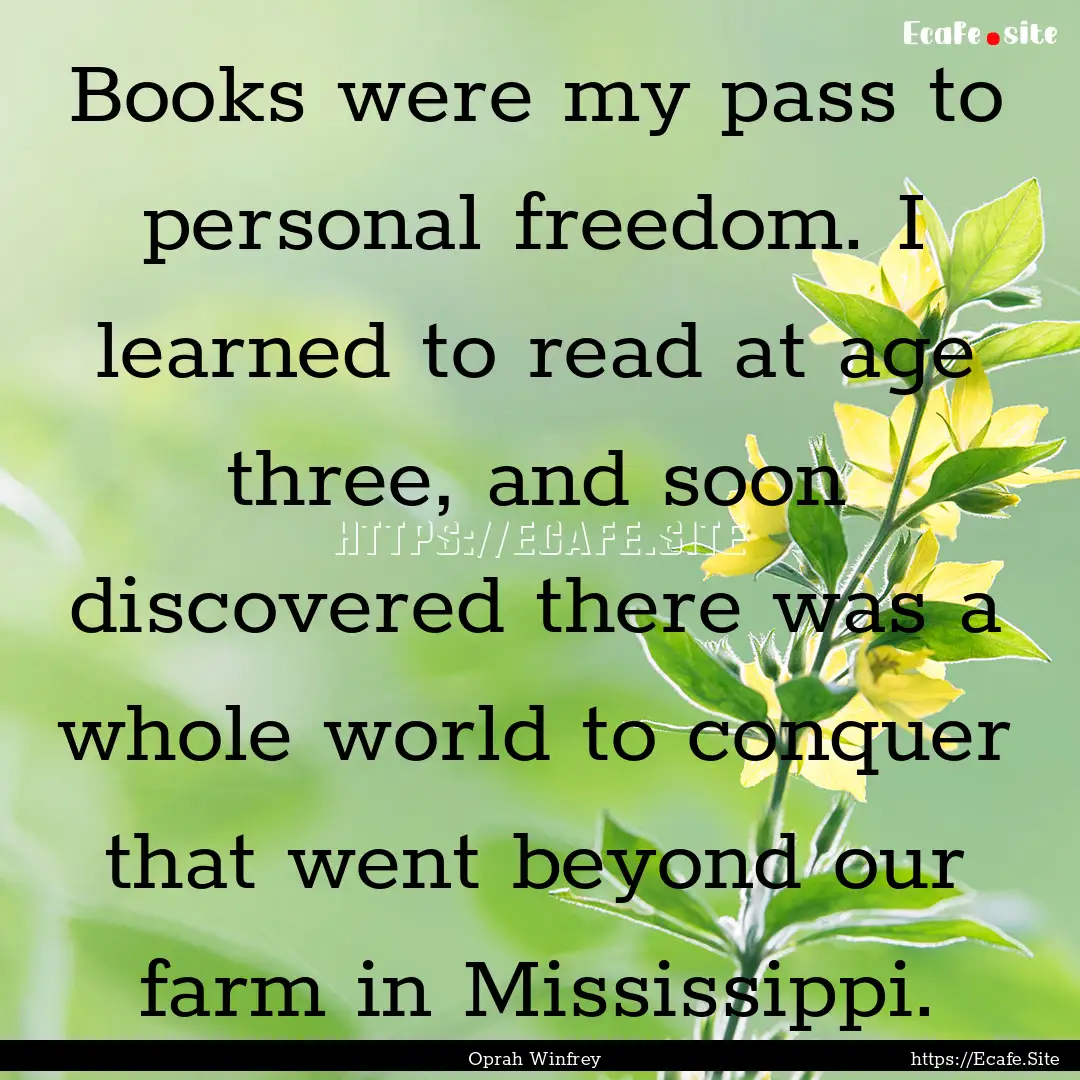 Books were my pass to personal freedom. I.... : Quote by Oprah Winfrey