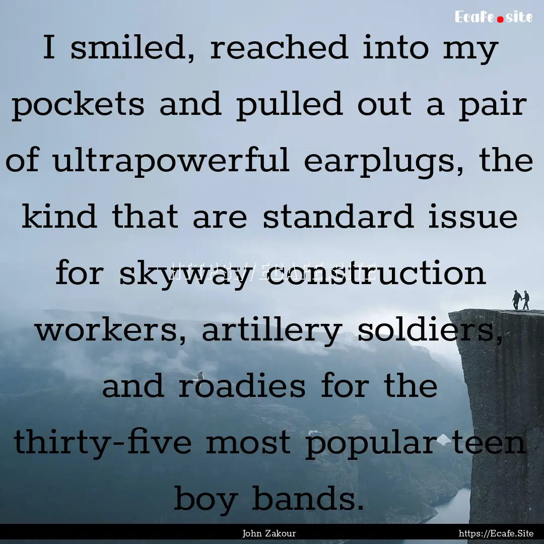 I smiled, reached into my pockets and pulled.... : Quote by John Zakour