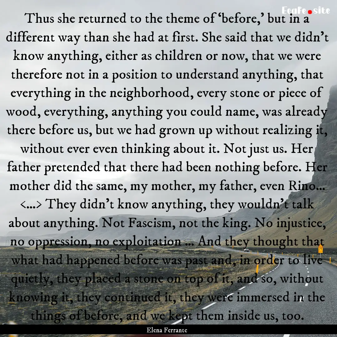 Thus she returned to the theme of ‘before,’.... : Quote by Elena Ferrante