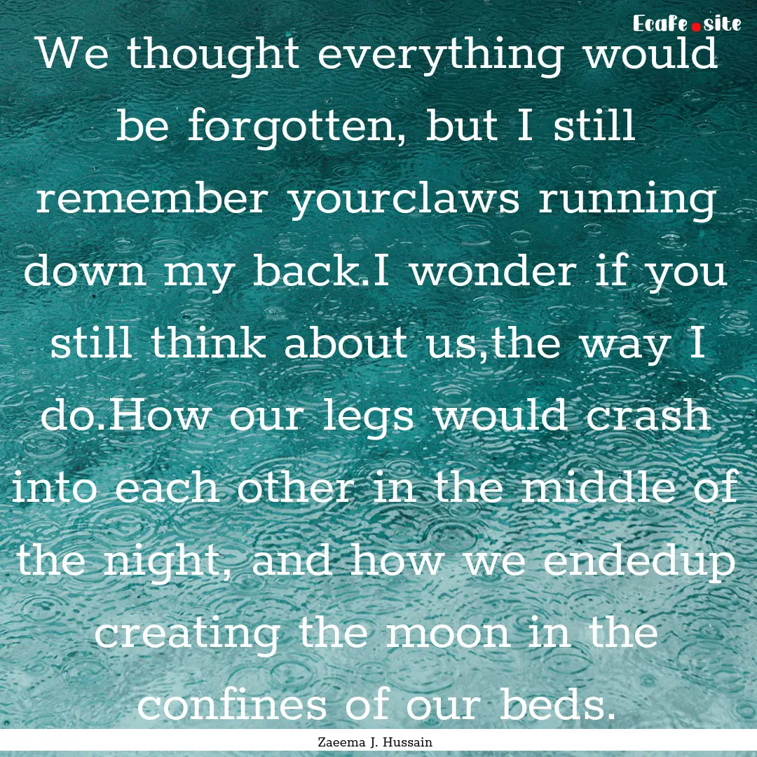 We thought everything would be forgotten,.... : Quote by Zaeema J. Hussain