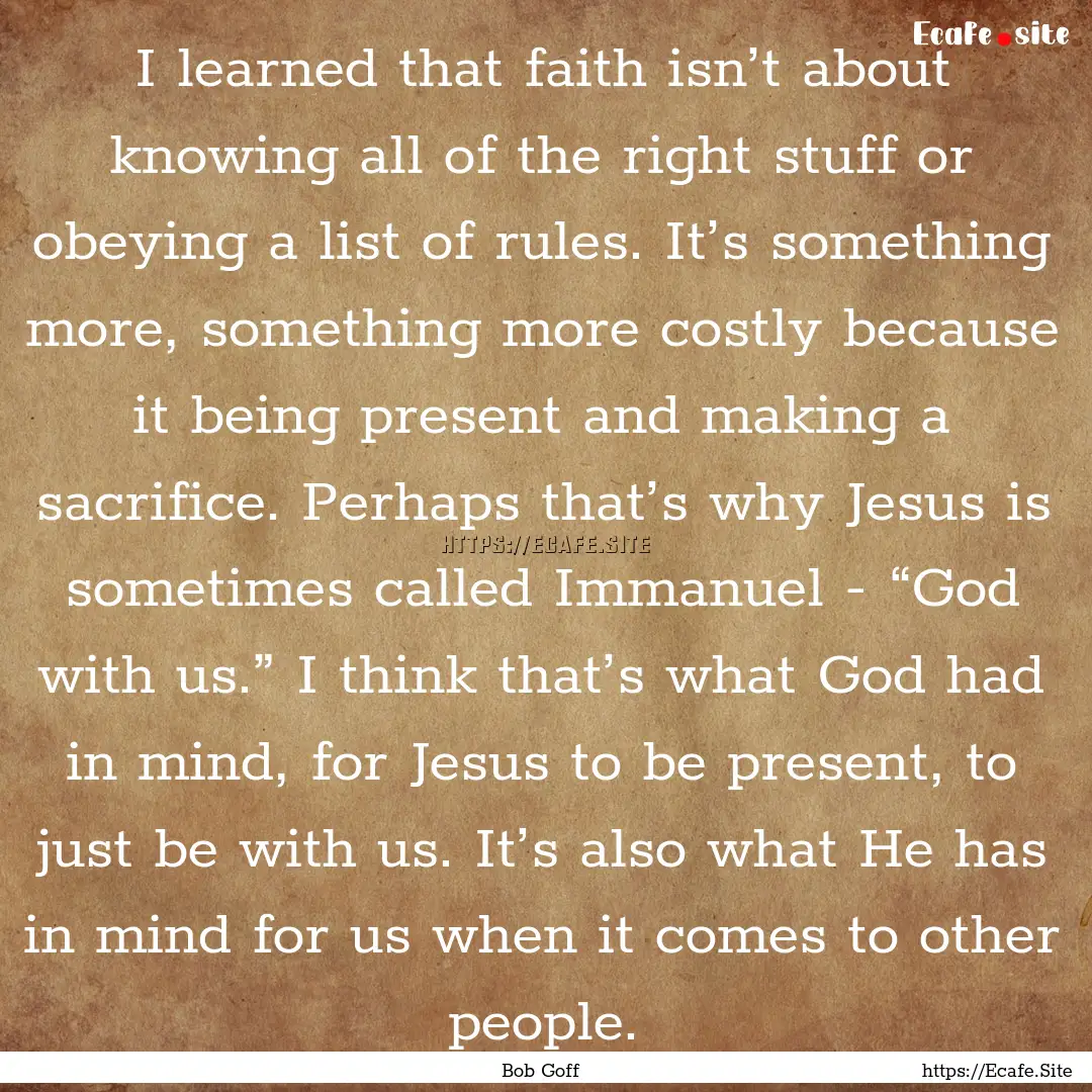 I learned that faith isn’t about knowing.... : Quote by Bob Goff