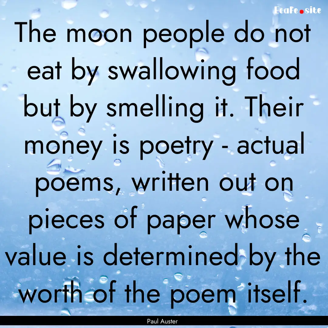 The moon people do not eat by swallowing.... : Quote by Paul Auster