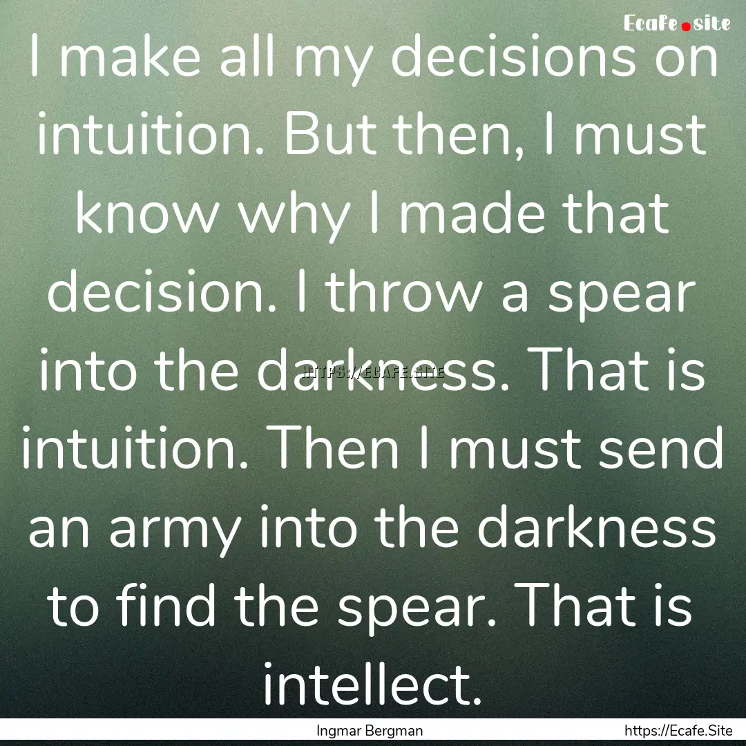 I make all my decisions on intuition. But.... : Quote by Ingmar Bergman