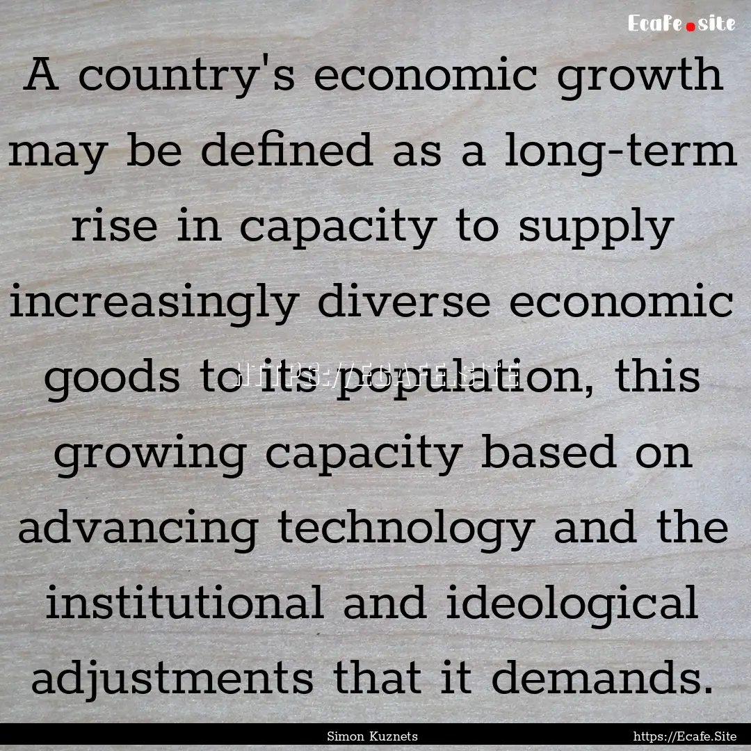 A country's economic growth may be defined.... : Quote by Simon Kuznets