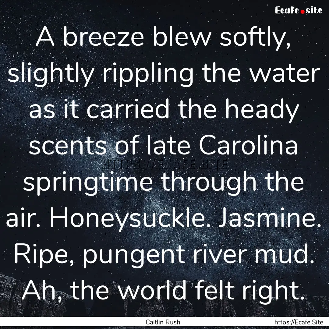 A breeze blew softly, slightly rippling the.... : Quote by Caitlin Rush