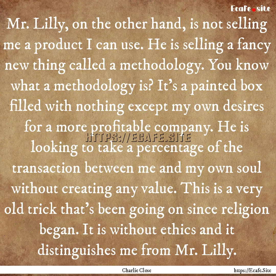 Mr. Lilly, on the other hand, is not selling.... : Quote by Charlie Close