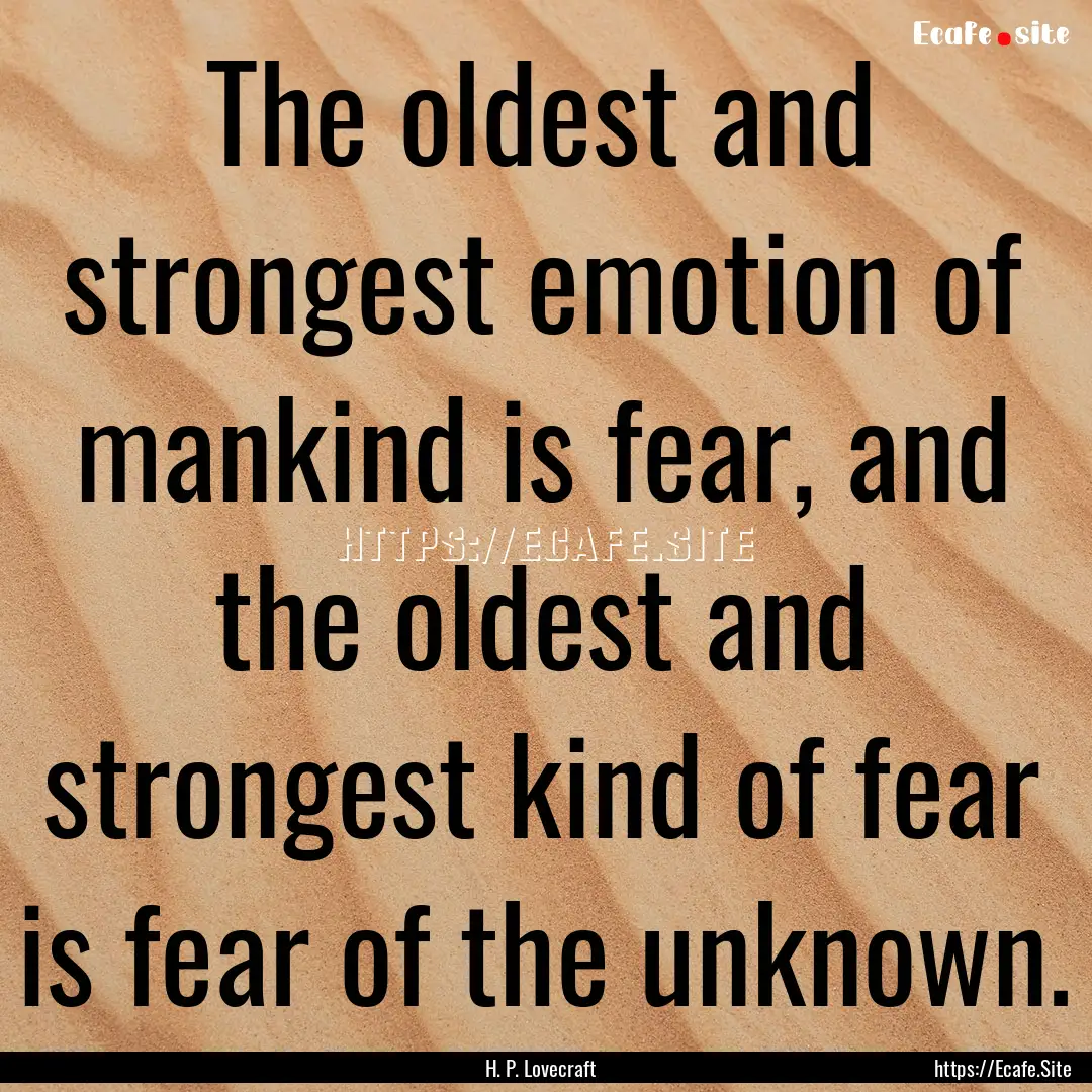 The oldest and strongest emotion of mankind.... : Quote by H. P. Lovecraft