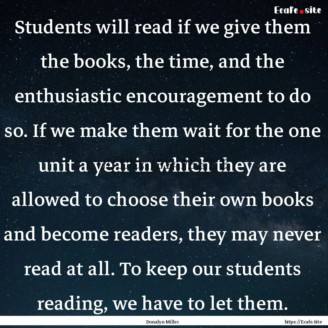 Students will read if we give them the books,.... : Quote by Donalyn Miller