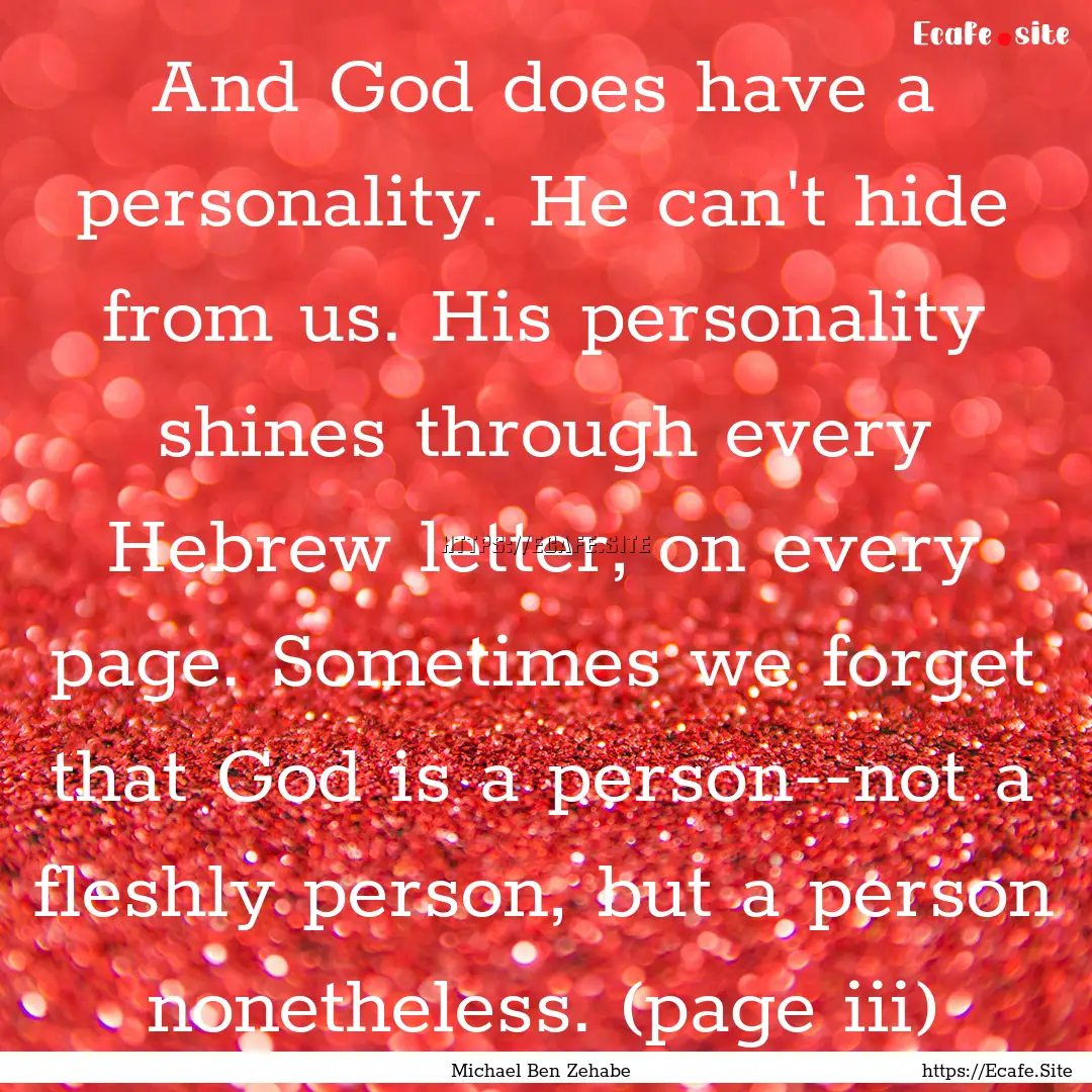 And God does have a personality. He can't.... : Quote by Michael Ben Zehabe