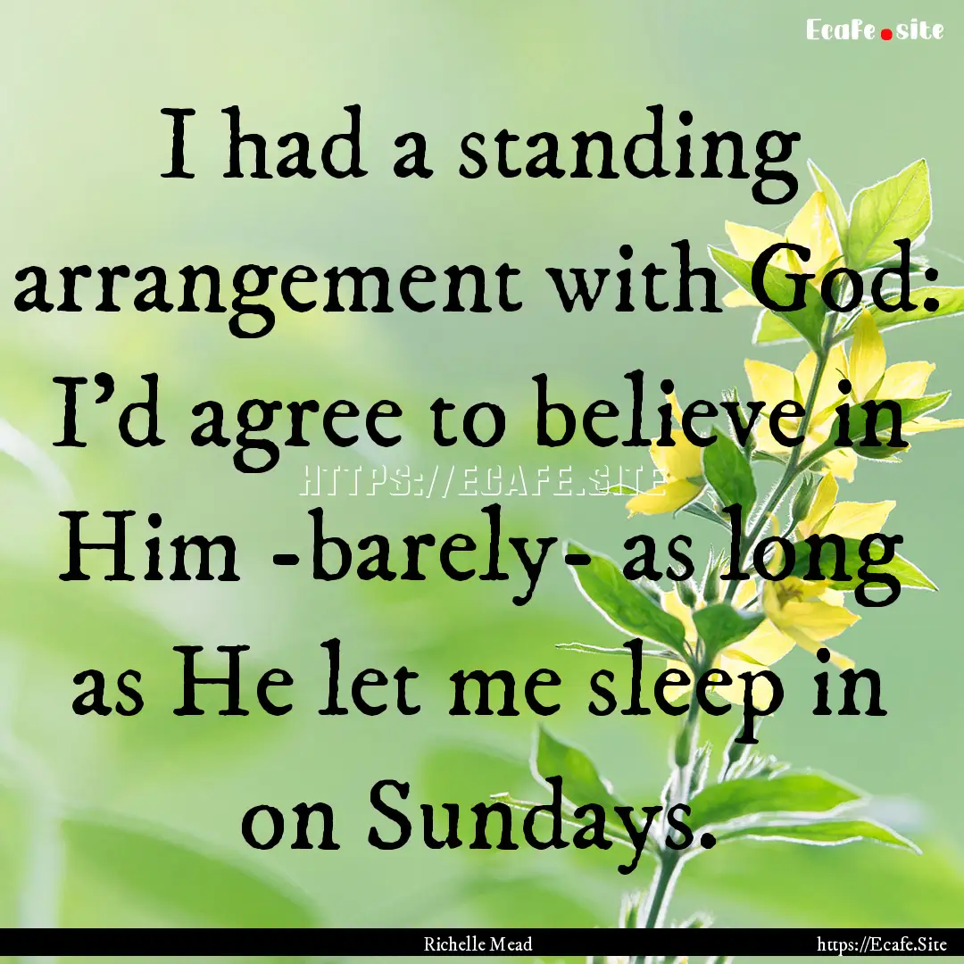 I had a standing arrangement with God: I'd.... : Quote by Richelle Mead