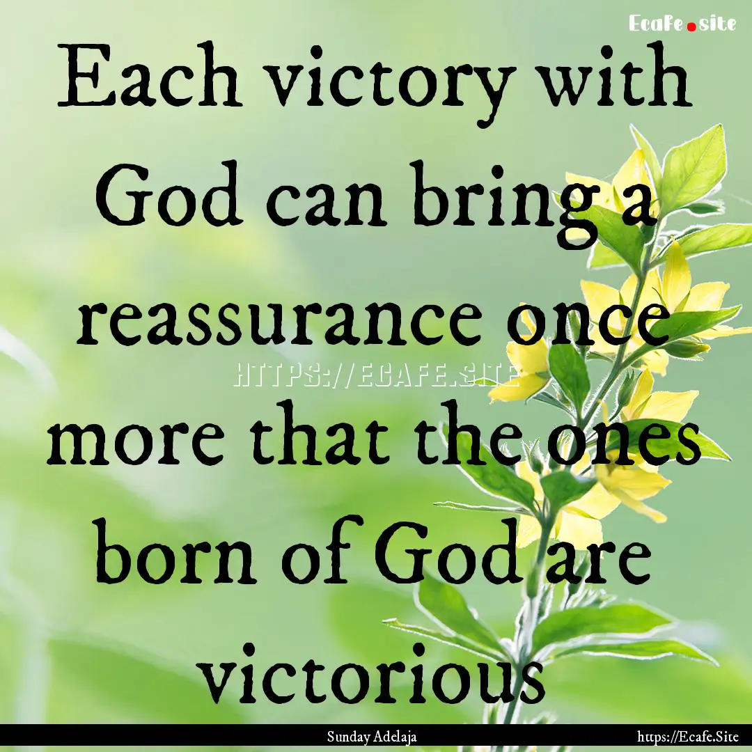 Each victory with God can bring a reassurance.... : Quote by Sunday Adelaja