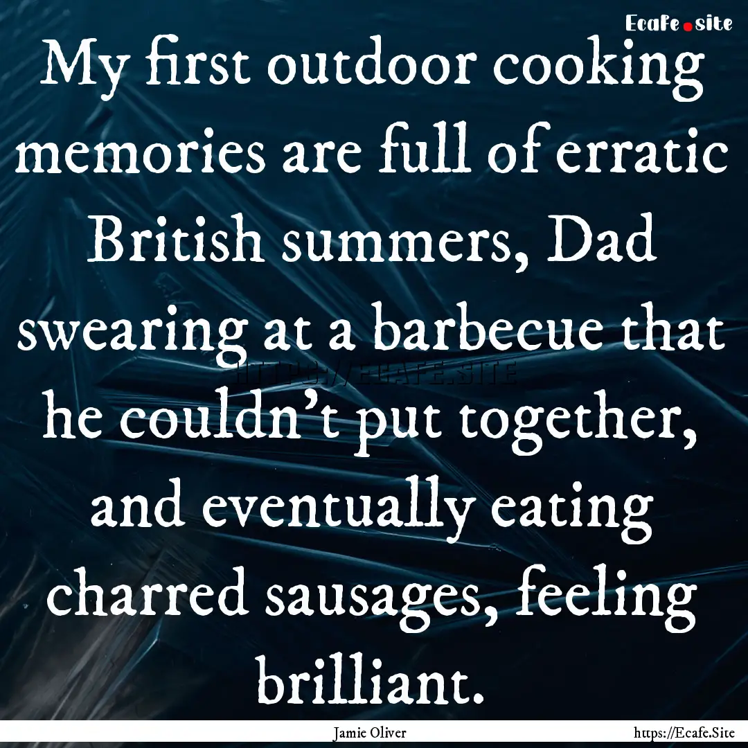 My first outdoor cooking memories are full.... : Quote by Jamie Oliver