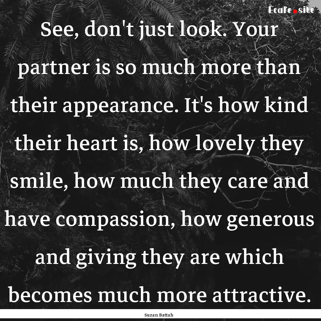 See, don't just look. Your partner is so.... : Quote by Suzan Battah