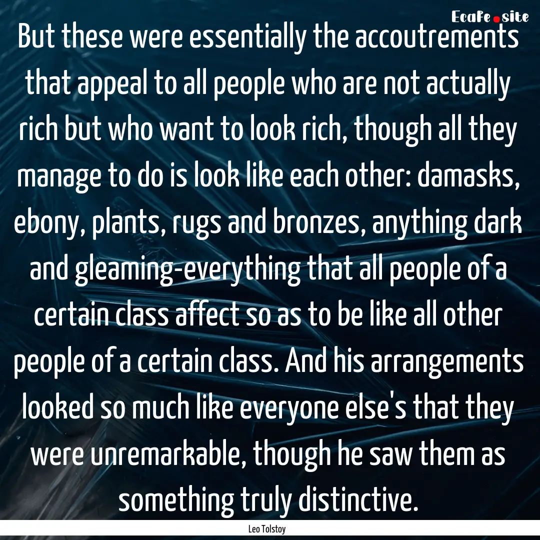 But these were essentially the accoutrements.... : Quote by Leo Tolstoy