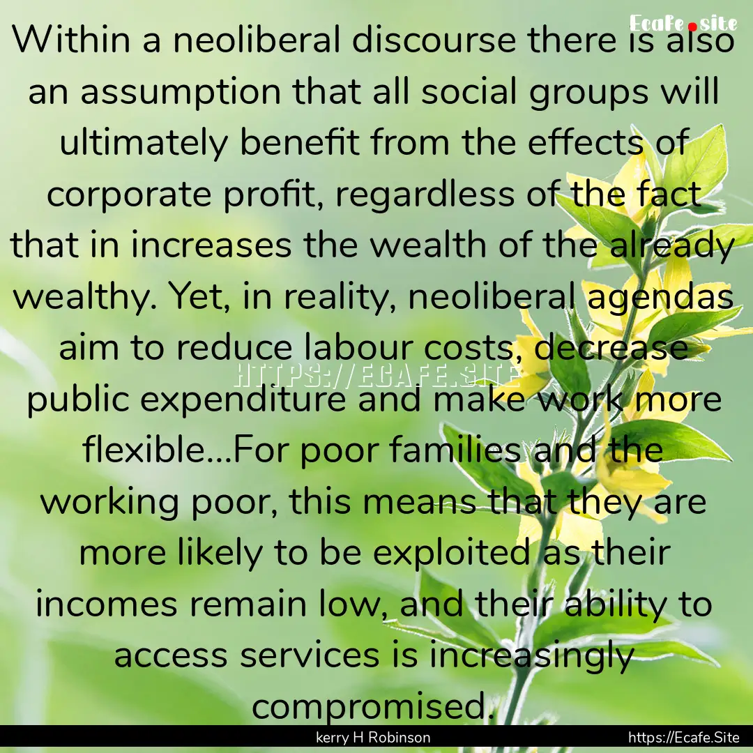 Within a neoliberal discourse there is also.... : Quote by kerry H Robinson