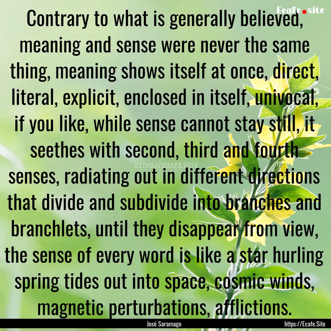 Contrary to what is generally believed, meaning.... : Quote by José Saramago