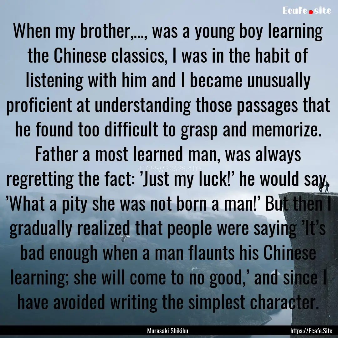 When my brother,…, was a young boy learning.... : Quote by Murasaki Shikibu