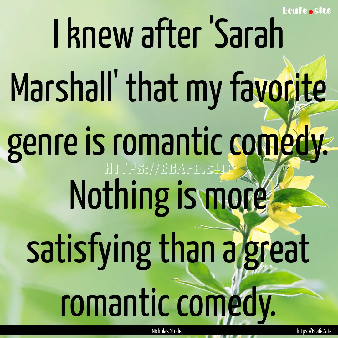 I knew after 'Sarah Marshall' that my favorite.... : Quote by Nicholas Stoller