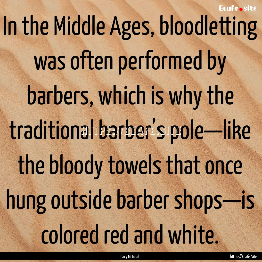 In the Middle Ages, bloodletting was often.... : Quote by Cary McNeal