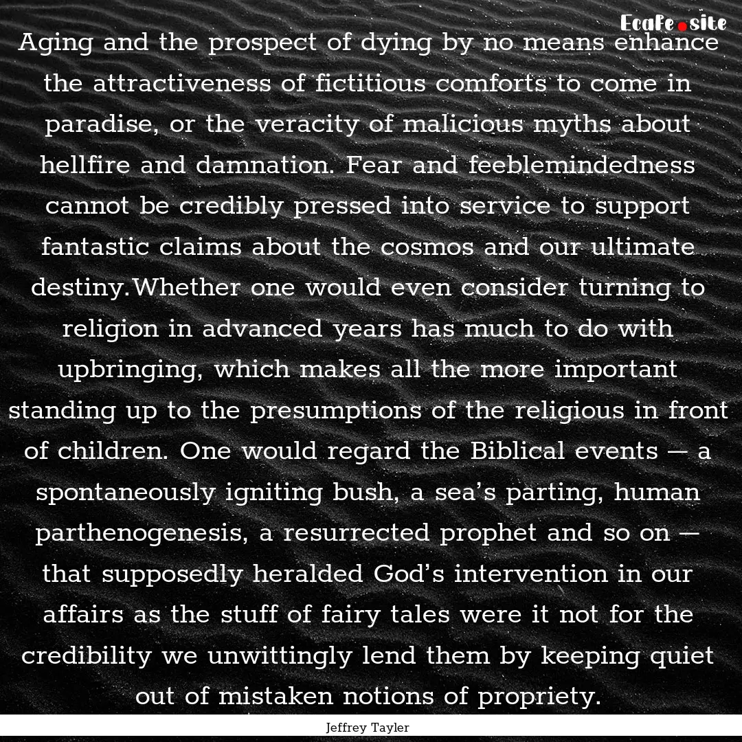 Aging and the prospect of dying by no means.... : Quote by Jeffrey Tayler