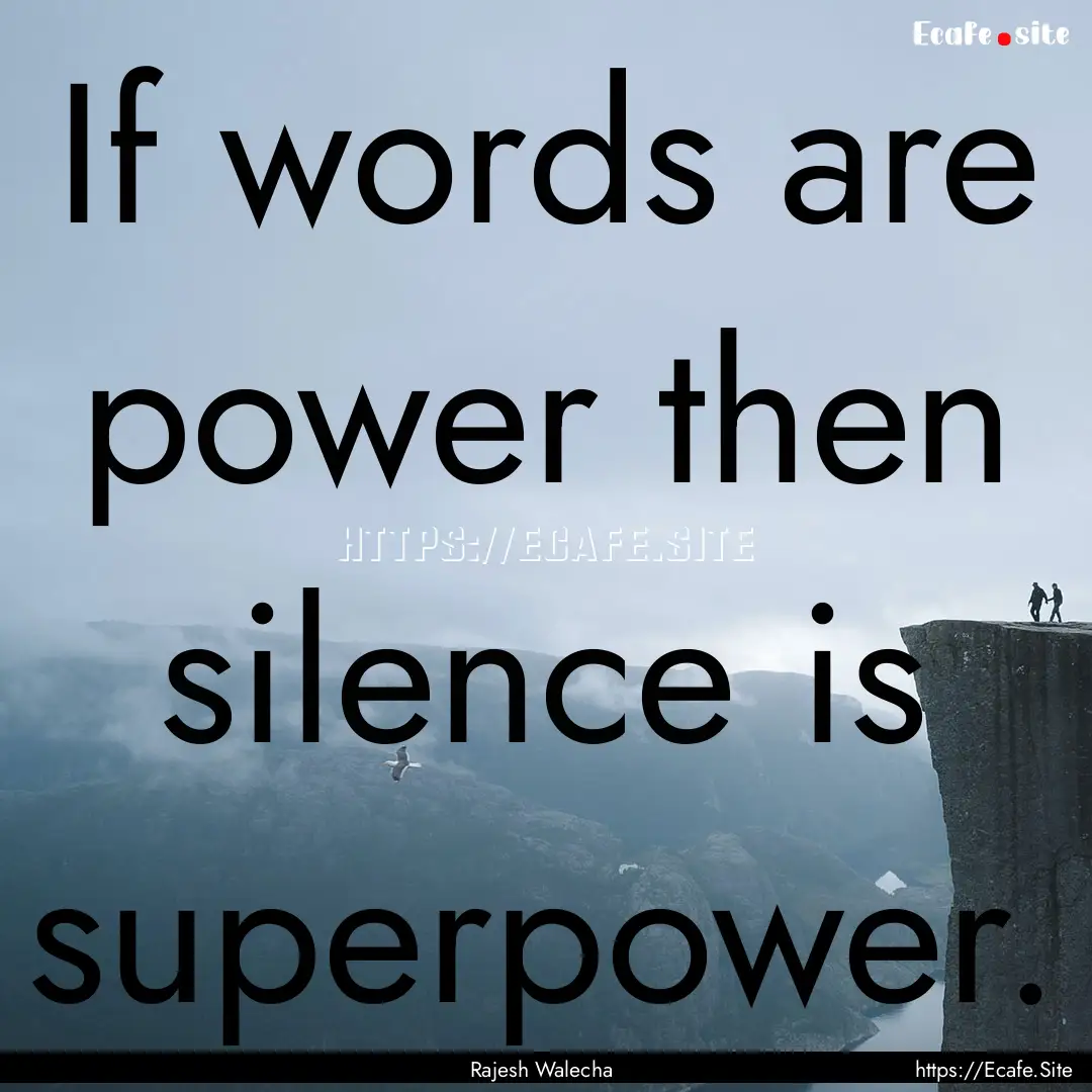 If words are power then silence is superpower..... : Quote by Rajesh Walecha