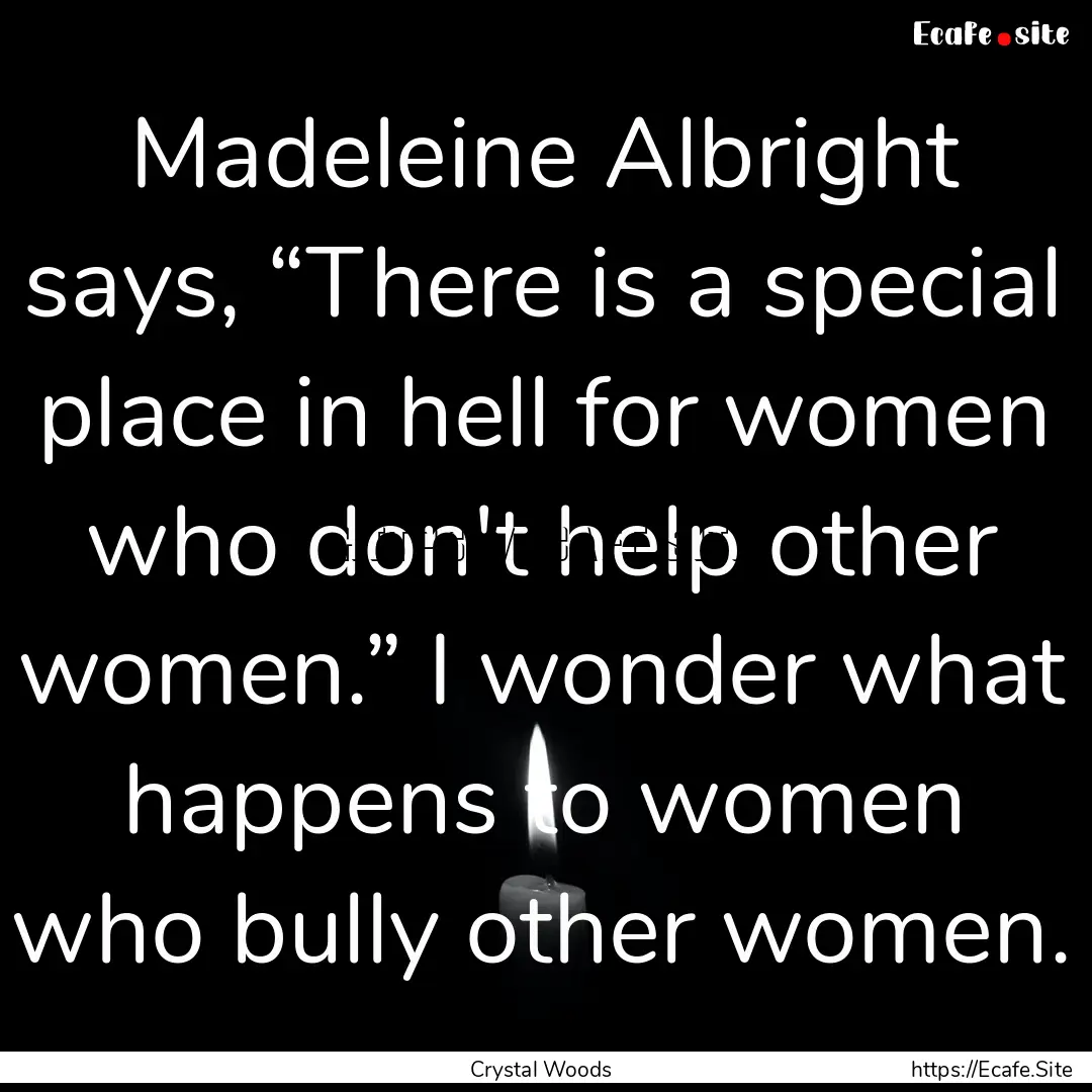 Madeleine Albright says, “There is a special.... : Quote by Crystal Woods