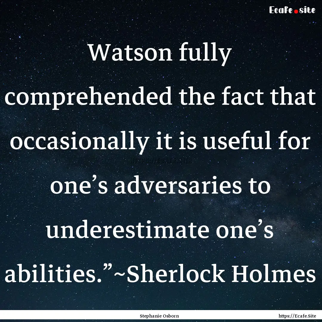 Watson fully comprehended the fact that occasionally.... : Quote by Stephanie Osborn