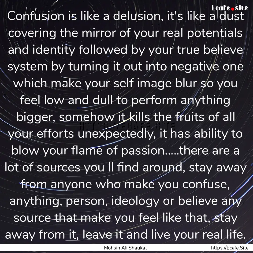 Confusion is like a delusion, it's like a.... : Quote by Mohsin Ali Shaukat