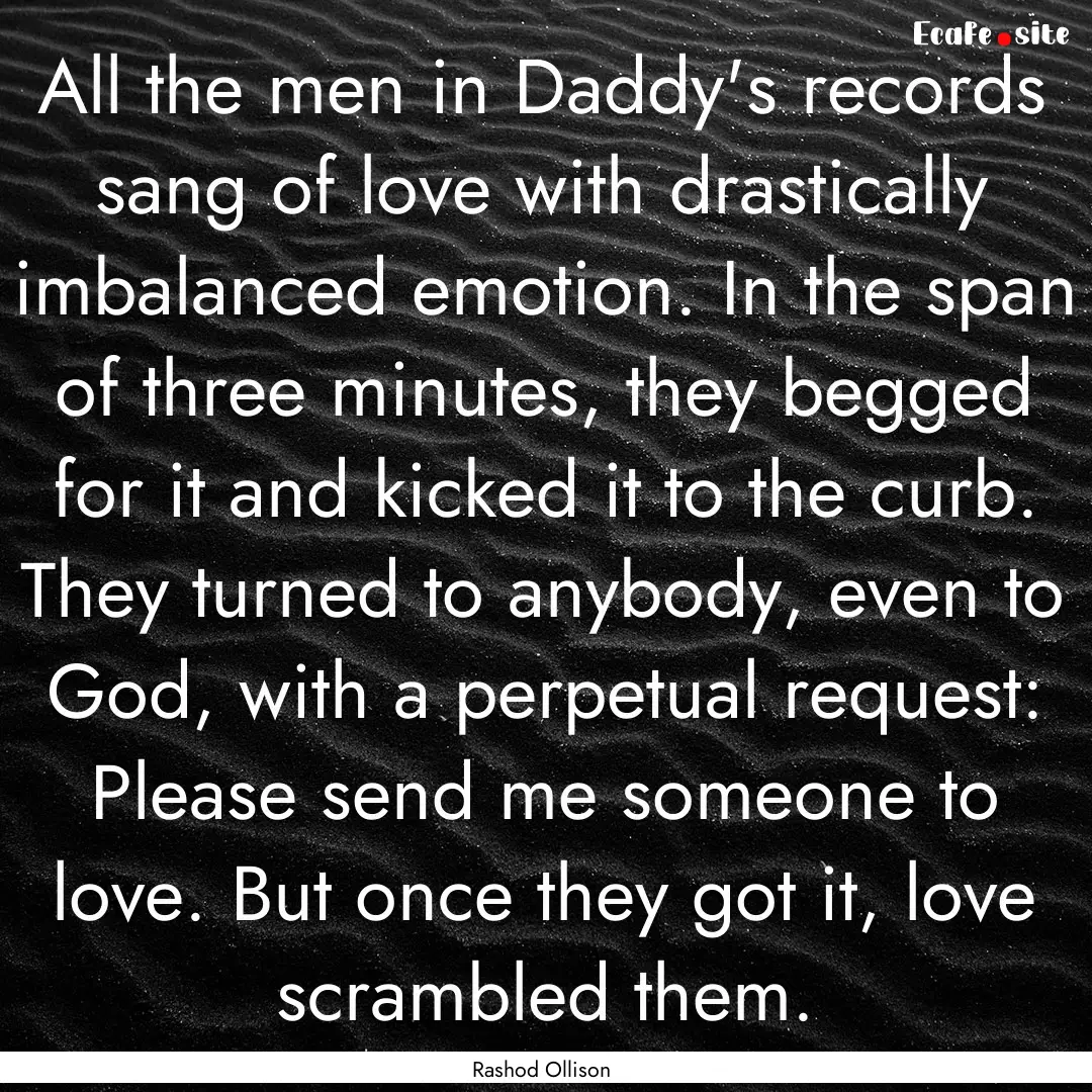 All the men in Daddy's records sang of love.... : Quote by Rashod Ollison