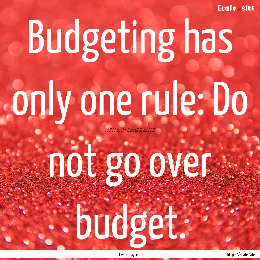 Budgeting has only one rule: Do not go over.... : Quote by Leslie Tayne