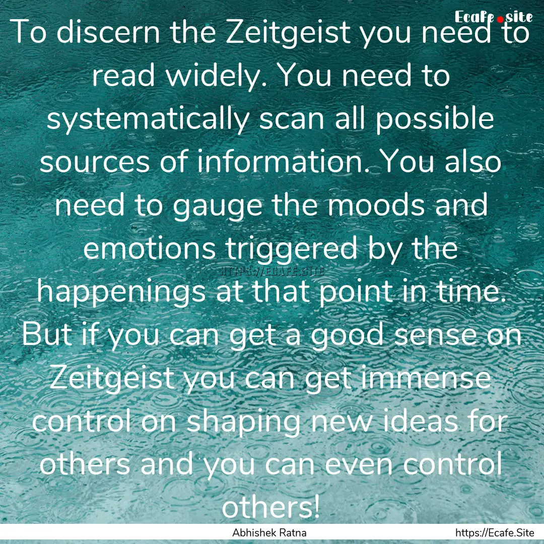 To discern the Zeitgeist you need to read.... : Quote by Abhishek Ratna