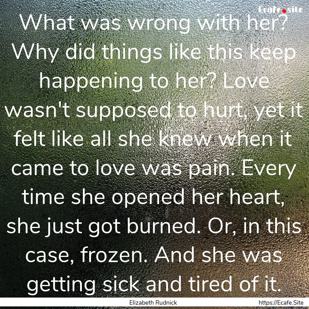 What was wrong with her? Why did things like.... : Quote by Elizabeth Rudnick