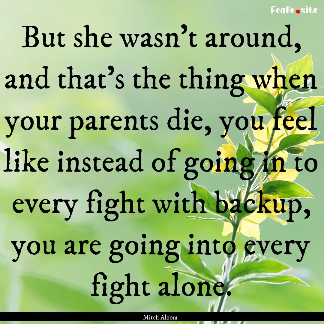 But she wasn’t around, and that’s the.... : Quote by Mitch Albom