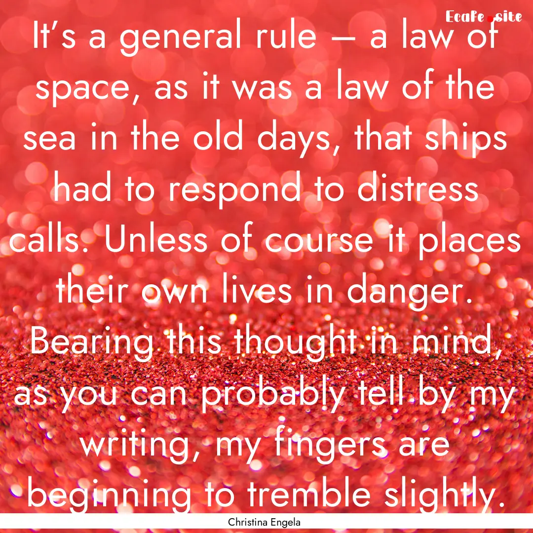 It’s a general rule – a law of space,.... : Quote by Christina Engela