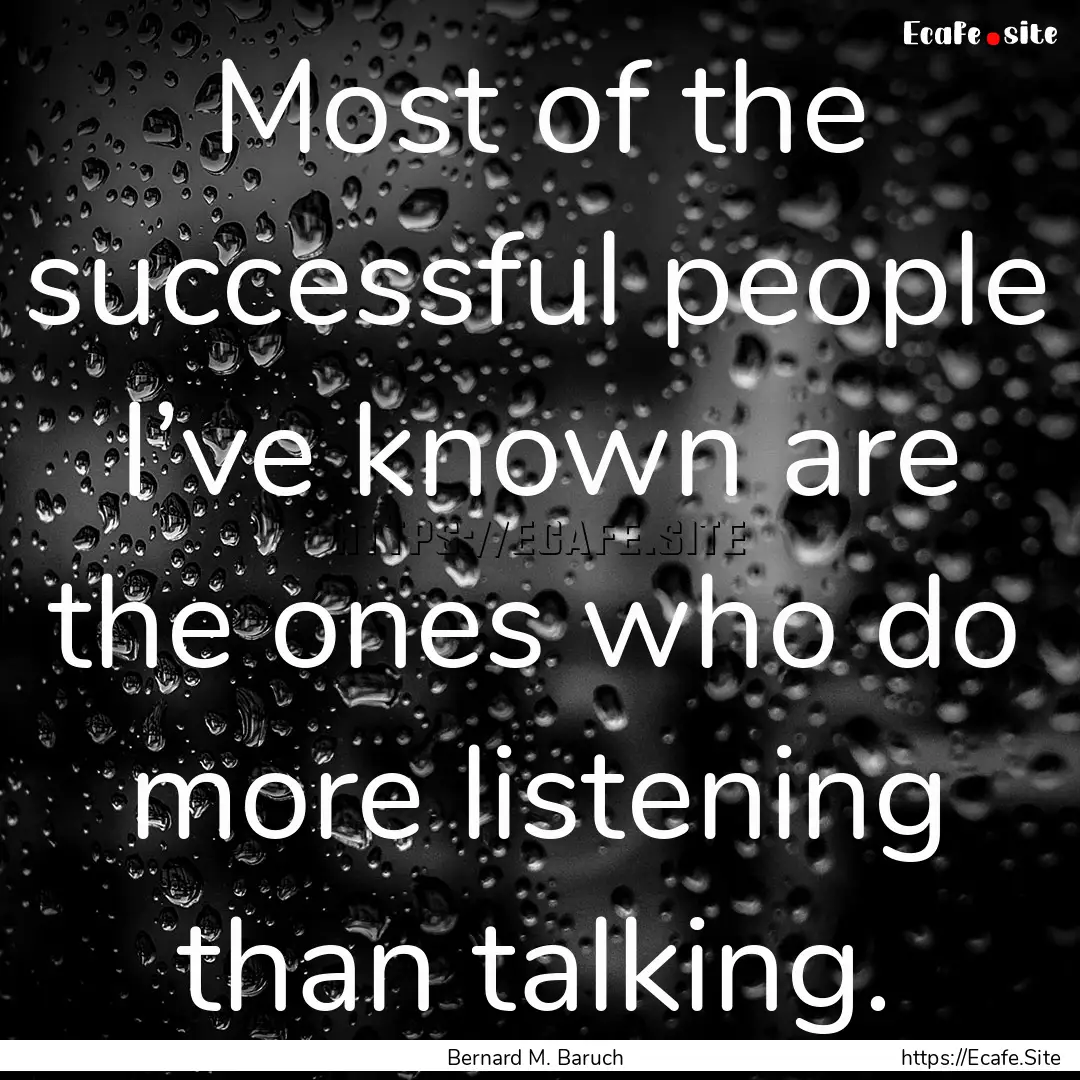 Most of the successful people I’ve known.... : Quote by Bernard M. Baruch