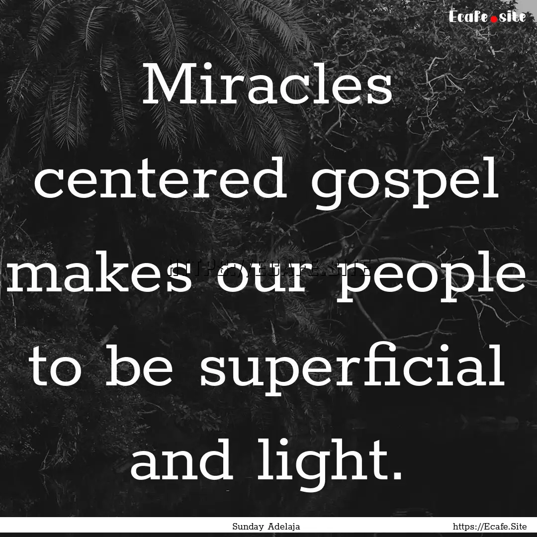 Miracles centered gospel makes our people.... : Quote by Sunday Adelaja