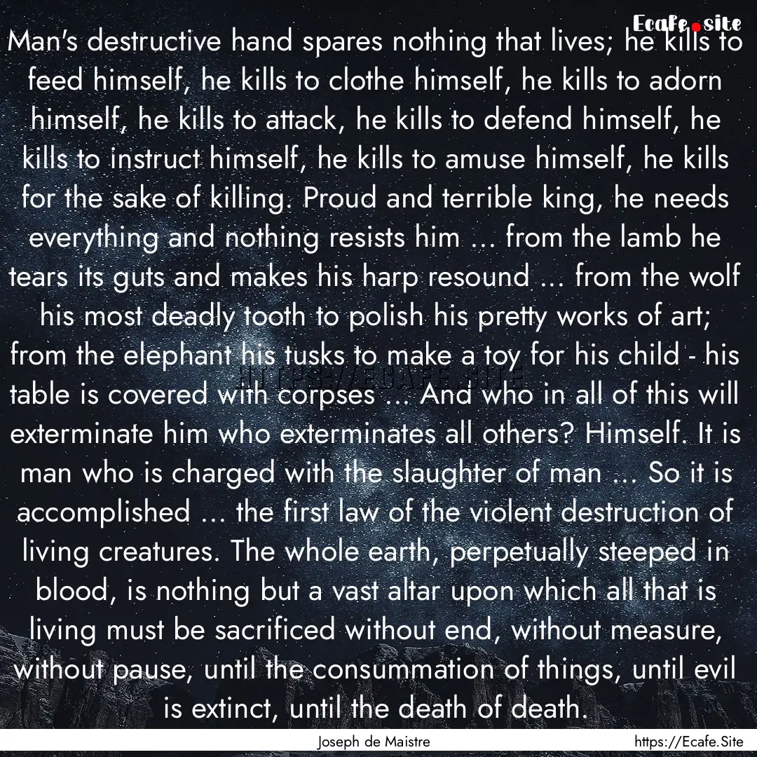 Man's destructive hand spares nothing that.... : Quote by Joseph de Maistre