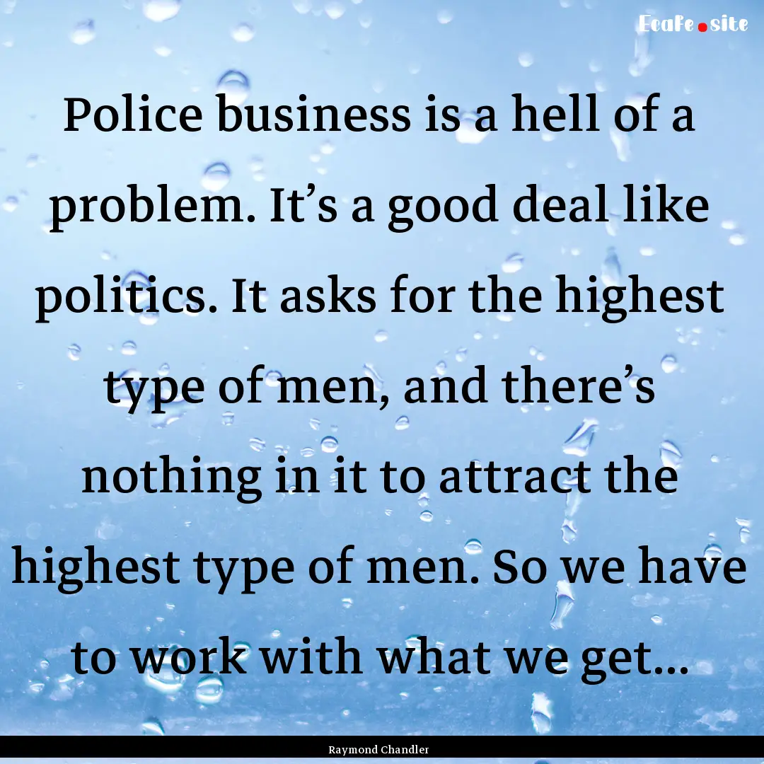 Police business is a hell of a problem. It’s.... : Quote by Raymond Chandler