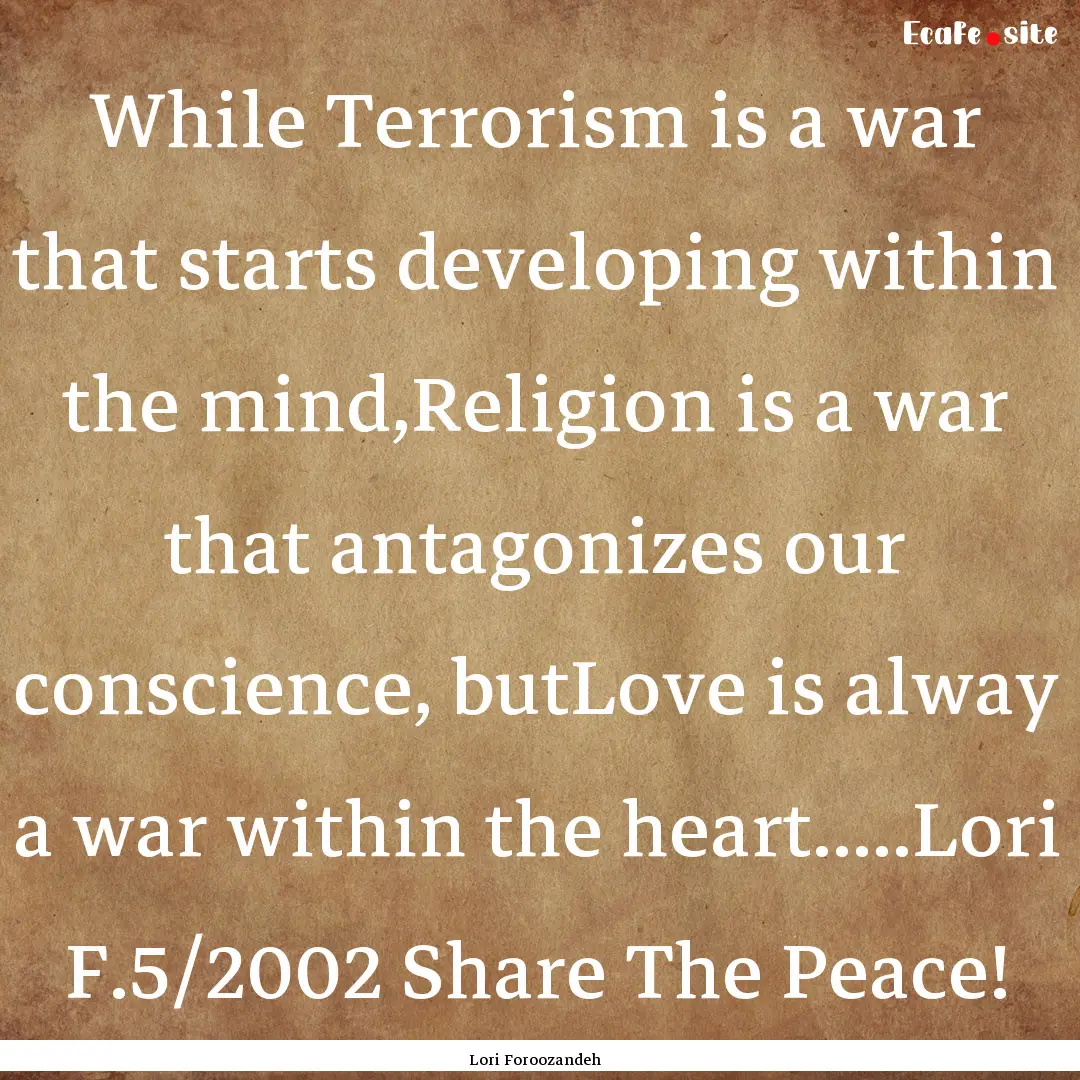 While Terrorism is a war that starts developing.... : Quote by Lori Foroozandeh