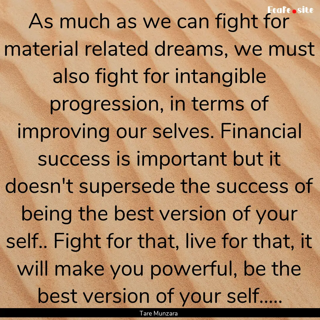 As much as we can fight for material related.... : Quote by Tare Munzara